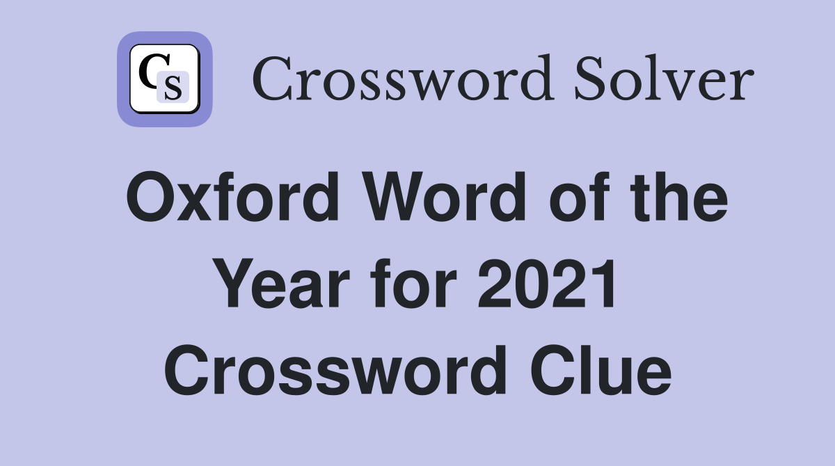 Oxford Word of the Year for 2021 Crossword Clue Answers Crossword Solver